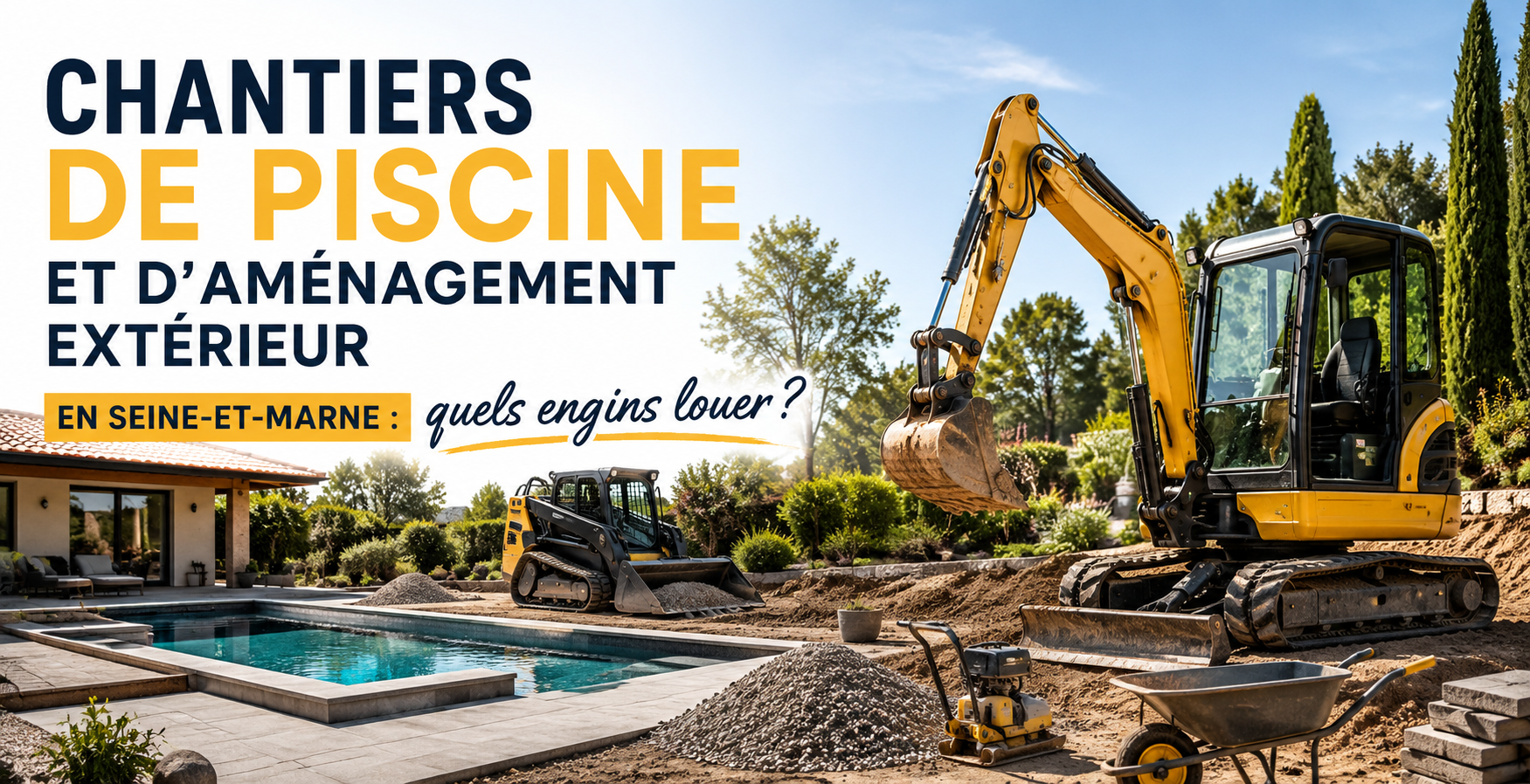 You are currently viewing Chantiers de piscine et d&rsquo;aménagement extérieur en Seine-et-Marne : quels engins louer ?